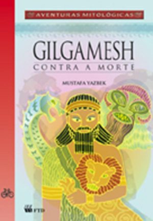 Gilgamesh contra a morte (Aventuras Mitológicas)