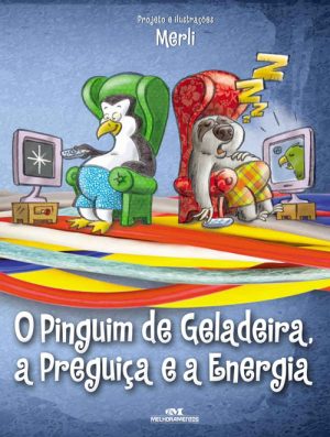 O Pinguim de Geladeira, a Preguiça e a Energia