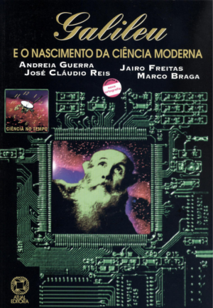 Galileu e o Nascimento da Ciência Moderna - Ciência No Tempo